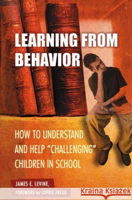 Learning from Behavior: How to Understand and Help Challenging Children in School Levine, James E. 9780275990404 Praeger Publishers - książka