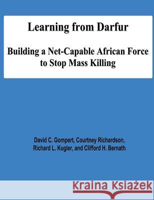 Learning from Darfur: Building a Net-Capable African Force to Stop Mass Killing David C. Gompert Courtney Richardson Rickard L. Kugler 9781478131205 Createspace - książka
