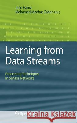 Learning from Data Streams: Processing Techniques in Sensor Networks Gama, João 9783540736783 Not Avail - książka