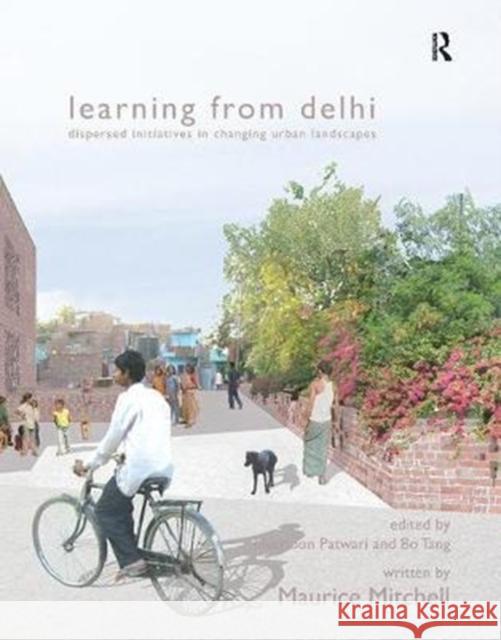 Learning from Delhi: Dispersed Initiatives in Changing Urban Landscapes Written by Maurice Mitchell, Shamoon Patwari 9781138405455 Taylor & Francis Ltd - książka