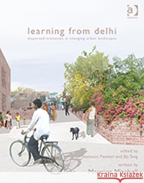 Learning from Delhi: Dispersed Initiatives in Changing Urban Landscapes Mitchell, Written By Maurice 9781409401025 Ashgate Publishing Limited - książka