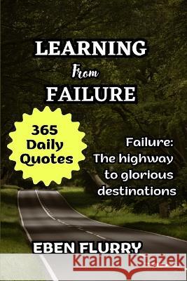 Learning from Failure: Failure: The highway to glorious destinations Eben Flurry   9798390510551 Independently Published - książka
