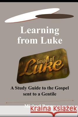 Learning from Luke: A Study Guide to the Gospel Sent to a Gentile Michael Penny 9781783645404 Open Bible Trust - książka