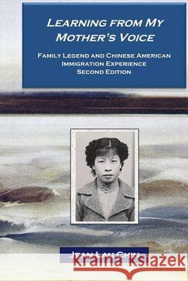Learning from My Mother's Voice - Black/White: Family Legend and the Chinese American Immigration Experience Jean Lau Chin 9781979373234 Createspace Independent Publishing Platform - książka
