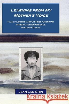 Learning from My Mother's Voice: Family Legend and the Chinese American Experience Jean Lau Chin 9781978373716 Createspace Independent Publishing Platform - książka