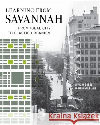 Learning from Savannah: From Ideal City to Elastic Urbanism Robin B. Williams 9780820374598 University of Georgia Press - książka