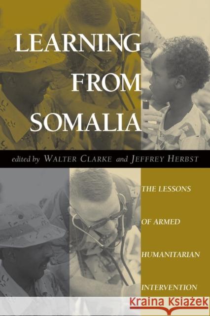 Learning From Somalia : The Lessons Of Armed Humanitarian Intervention Walter Clarke Jeffrey Herbst 9780813327945 Westview Press - książka