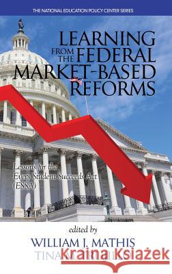 Learning from the Federal Market‐Based Reforms: Lessons for ESSA(HC) Mathis, William J. 9781681235042 Information Age Publishing - książka