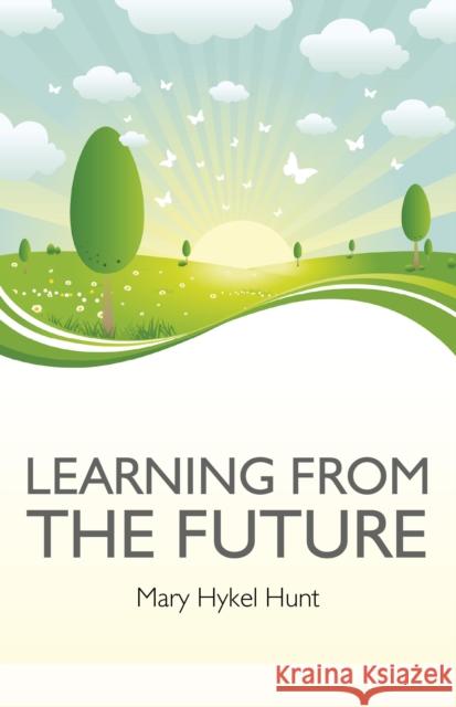 Learning from the Future Mary Hunt 9781846946073 John Hunt Publishing - książka