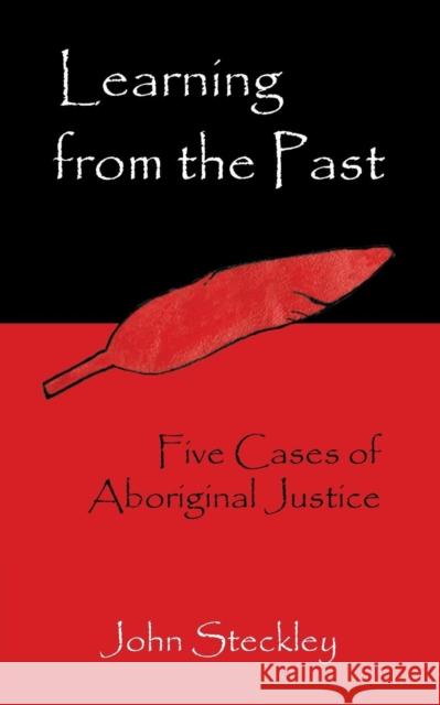 Learning from the Past: Five Cases of Aboriginal Justice Steckley, John 9781897160770 de Sitter Publications - książka