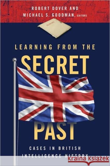 Learning from the Secret Past: Cases in British Intelligence History Dover, Robert 9781589017702 Georgetown University Press - książka