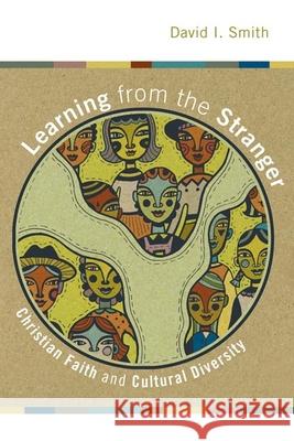 Learning from the Stranger: Christian Faith and Cultural Diversity David I. Smith 9780802824639 Wm. B. Eerdmans Publishing Company - książka