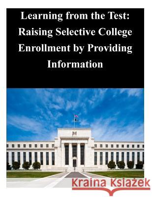 Learning from the Test: Raising Selective College Enrollment by Providing Information Federal Reserve Board 9781503231207 Createspace - książka