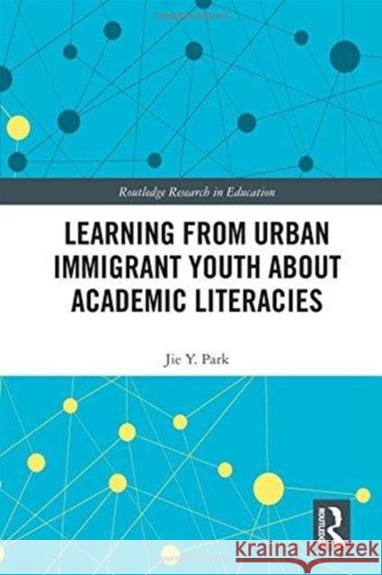Learning from Urban Immigrant Youth about Academic Literacies Jie Y. Park 9781138578890 Routledge - książka