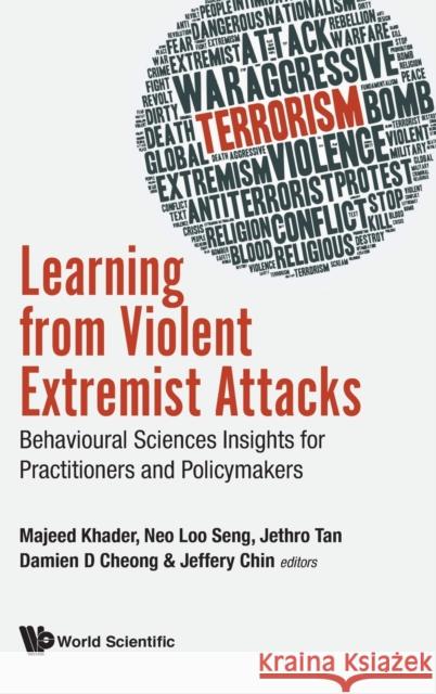 Learning from Violent Extremist Attacks: Behavioural Sciences Insights for Practitioners and Policymakers Damien Dominic Eng Hoe Cheong Jeffrey Chin Majeed Khader 9789813275430 World Scientific Publishing Company - książka