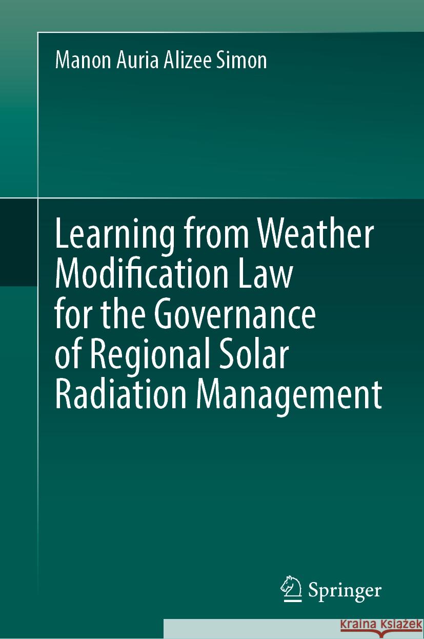 Learning from Weather Modification Law for the Governance of Regional Solar Radiation Management Manon Auri 9789819719037 Springer - książka