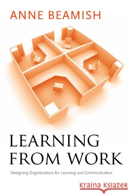 Learning from Work: Designing Organizations for Learning and Communication Beamish, Anne 9780804757157 Stanford University Press - książka