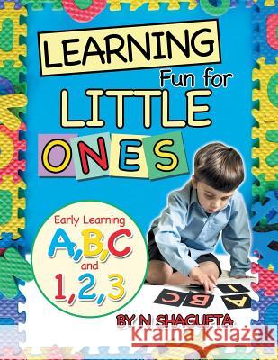 Learning Fun for Little Ones: Early Learning A, B, C and 1, 2, 3 N Shagufta 9781546299714 Authorhouse UK - książka