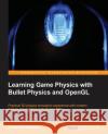 Learning Game Physics with Bullet Physics and OpenGL Chris Dickinson 9781783281879 Packt Publishing