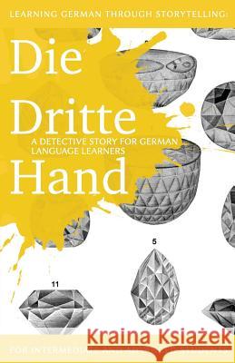 Learning German through Storytelling: Die Dritte Hand - a detective story for German language learners (includes exercises): for intermediate and adva Klein, André 9781479386192 Createspace - książka