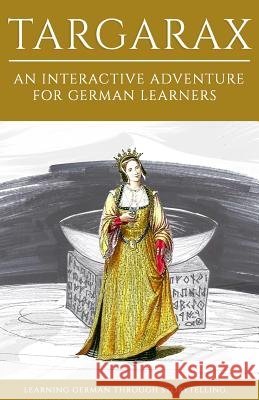 Learning German Through Storytelling: Targarax - An Interactive Adventure For German Learners André Klein 9781515089926 Createspace Independent Publishing Platform - książka