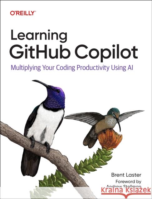 Learning Github Copilot: Multiplying Your Productivity with an AI Pair Programmer Brent Laster 9781098164652 O'Reilly Media - książka