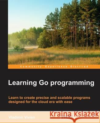 Learning Go Programming Vladimir Vivien 9781784395438 Packt Publishing - książka