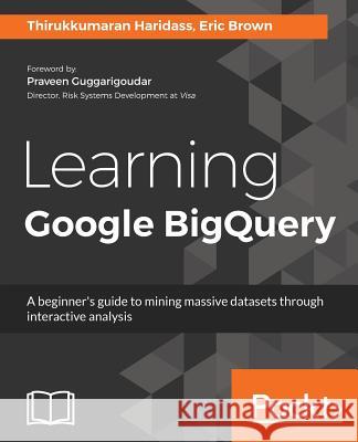 Learning Google BigQuery Haridass, Thirukkumaran 9781787288591 Packt Publishing - książka