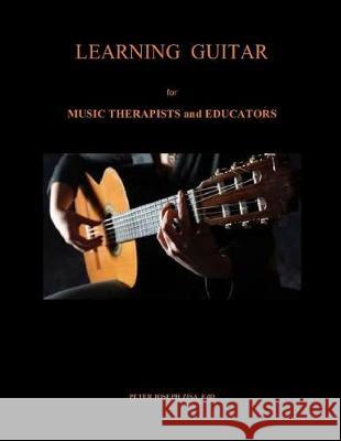 Learning Guitar for Music Therapists and Educators Dr Peter Joseph Zisa 9781976044205 Createspace Independent Publishing Platform - książka