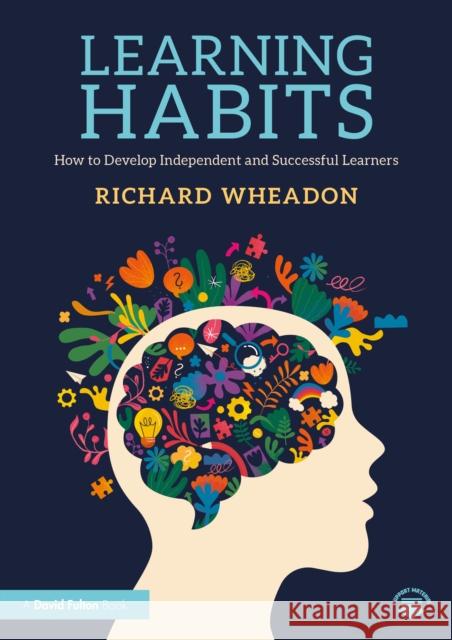 Learning Habits: How to Develop Independent and Successful Learners Richard Wheadon 9781041096382 Routledge - książka