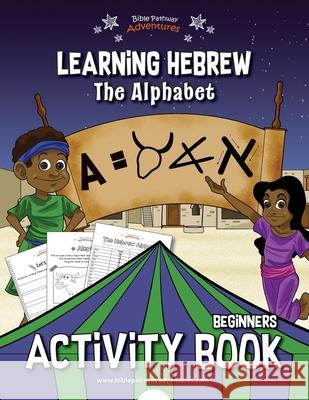 Learning Hebrew: The Alphabet Activity Book Pip Reid, Bible Pathway Adventures 9781988585284 Bible Pathway Adventures - książka