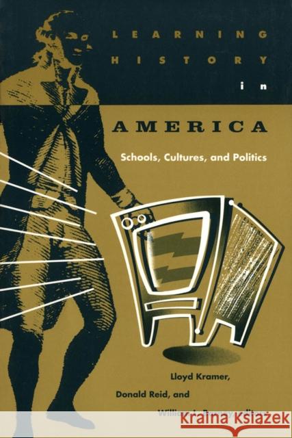 Learning History in America: Schools, Cultures, and Politics Kramer, Lloyd 9780816623648 University of Minnesota Press - książka