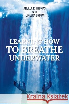 Learning How To Breathe Under Water Angela R Thomas, Tumeeka Brown 9781638448099 Christian Faith - książka