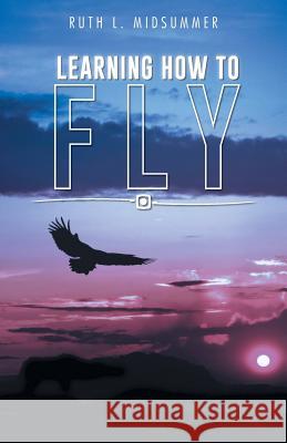 Learning How to Fly Ruth L. Midsummer 9781490747576 Trafford Publishing - książka