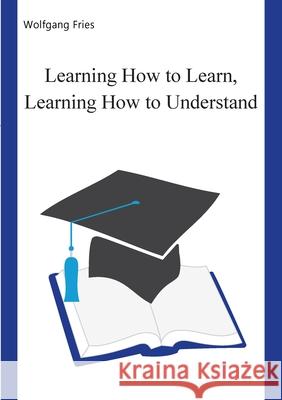 Learning How to Learn, Learning How to Understand Wolfgang Fries 9783751900058 Books on Demand - książka