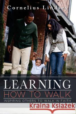 Learning How to Walk: Inspring Others to Walk by Faith Cornelius Lindsey 9780991291366 Cornelius Lindsey Enterprises - książka