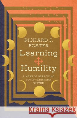Learning Humility - A Year of Searching for a Vanishing Virtue Richard J. Foster 9781514002124 IVP - książka