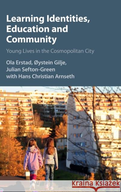 Learning Identities, Education and Community: Young Lives in the Cosmopolitan City Erstad, Ola 9781107046955 CAMBRIDGE UNIVERSITY PRESS - książka