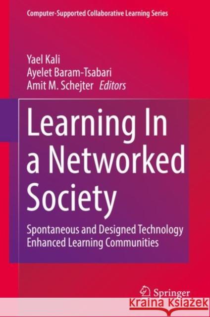 Learning in a Networked Society: Spontaneous and Designed Technology Enhanced Learning Communities Kali, Yael 9783030146092 Springer - książka