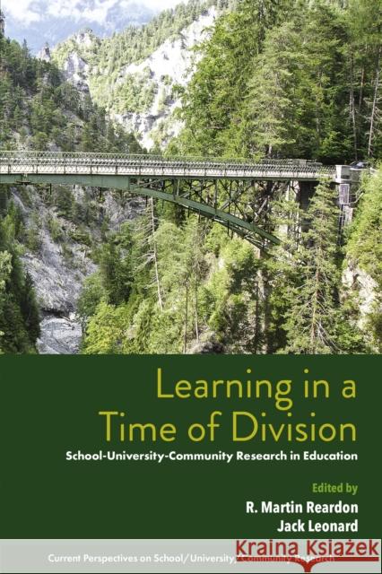 Learning in a Time of Division: School-University-Community Research in Education R. Martin Reardon Jack Leonard 9781805924609 Emerald Publishing Limited - książka