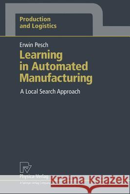 Learning in Automated Manufacturing: A Local Search Approach Erwin Pesch 9783790807929 Physica-Verlag - książka