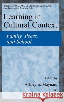 Learning in Cultural Context: Family, Peers, and School Maynard, Ashley E. 9780306486838 Kluwer Academic/Plenum Publishers - książka