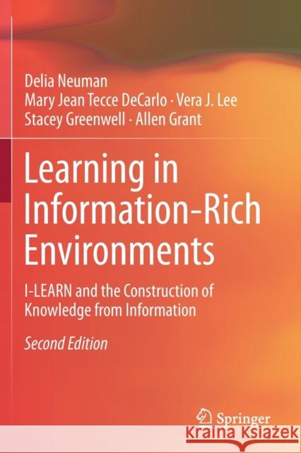 Learning in Information-Rich Environments: I-Learn and the Construction of Knowledge from Information Delia Neuman Mary Jean Tecc Vera J. Lee 9783030294120 Springer - książka