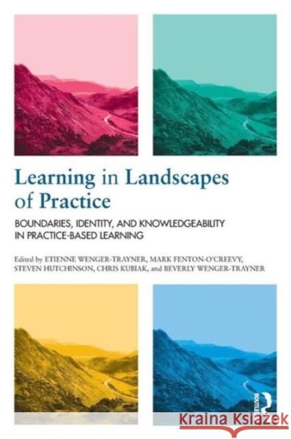 Learning in Landscapes of Practice: Boundaries, identity, and knowledgeability in practice-based learning Wenger-Trayner, Etienne 9781138022195 Taylor & Francis Ltd - książka