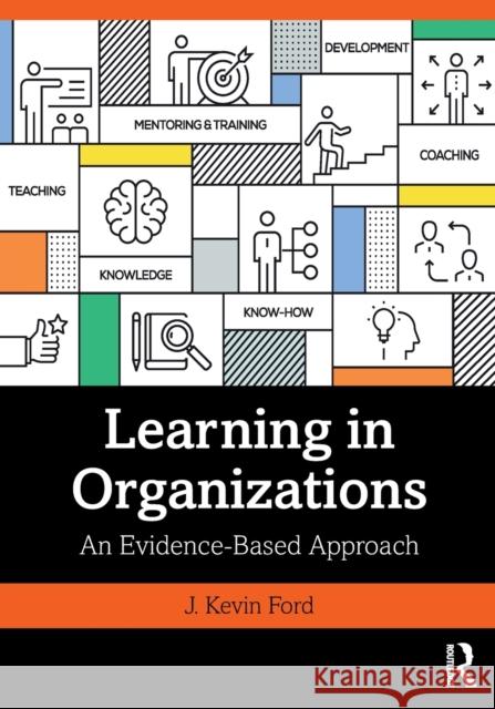 Learning in Organizations: An Evidence-Based Approach J. Kevin Ford 9780367201890 Taylor & Francis Ltd - książka