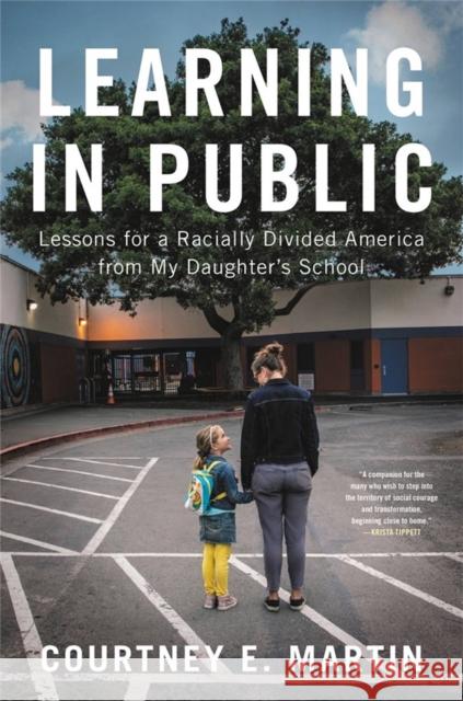 Learning in Public: Lessons for a Racially Divided America from My Daughter's School Courtney E. Martin 9780316428279 Little Brown and Company - książka