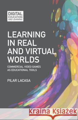 Learning in Real and Virtual Worlds: Commercial Video Games as Educational Tools Lacasa, P. 9781137312044  - książka