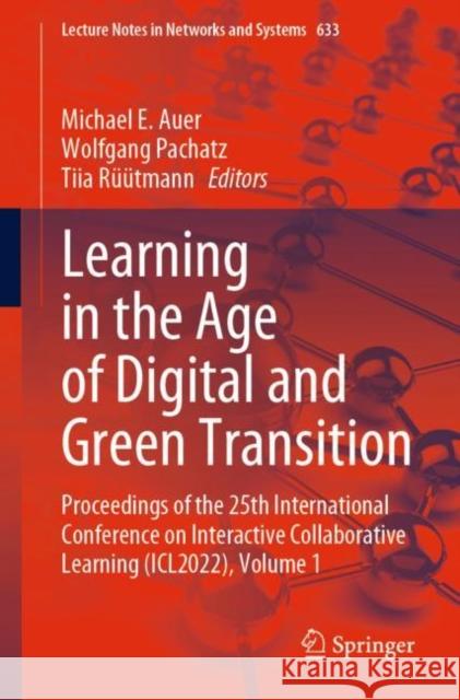 Learning in the Age of Digital and Green Transition: Proceedings of the 25th International Conference on Interactive Collaborative Learning (ICL2022), Volume 1 Michael E. Auer Wolfgang Pachatz Tiia R??tmann 9783031268755 Springer - książka