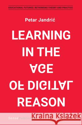 Learning in the Age of Digital Reason Petar Jandric 9789463510752 Sense Publishers - książka