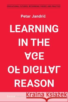 Learning in the Age of Digital Reason Petar Jandric 9789463510769 Sense Publishers - książka